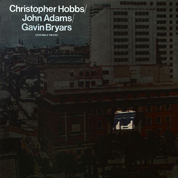 CHRISTOPHER HOBBS / JOHN ADAMS / GAVIN BRYARS - Ensemble Pieces LP