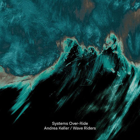 ANDREA KELLER / WAVE RIDERS - Systems Over-Ride 2LP