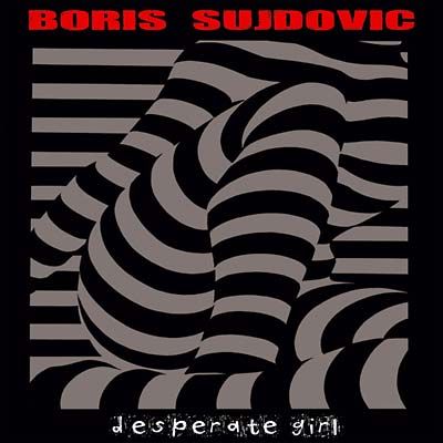 BORIS SUJDOVIC - Desperate Girl LP