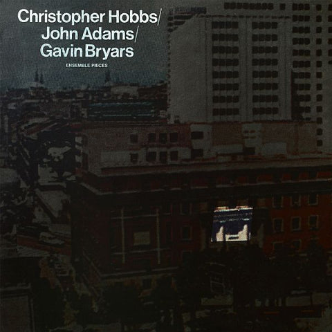 * PREORDER * CHRISTOPHER HOBBS / JOHN ADAMS / GAVIN BRYARS - Ensemble Pieces LP