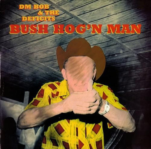 DM BOB & THE DEFICITS - Bush Hog'n Man LP