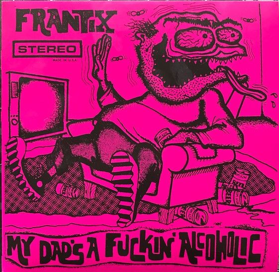 FRANTIX - My Dad's A Fuckin' Alcoholic 7" (colour vinyl)