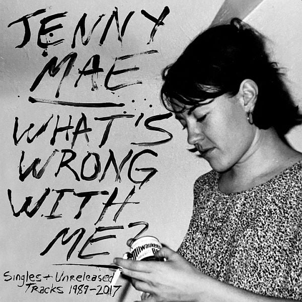 JENNY MAE - What's Wrong With Me: Singles And Unreleased Tracks 1989-2017 LP