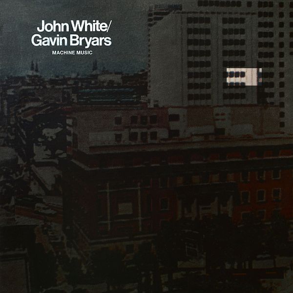 JOHN WHITE / GAVIN BRYARS - Machine Music LP