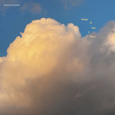 JOSHUA SEYMOUR - Home Is Not A Place LP (colour vinyl)