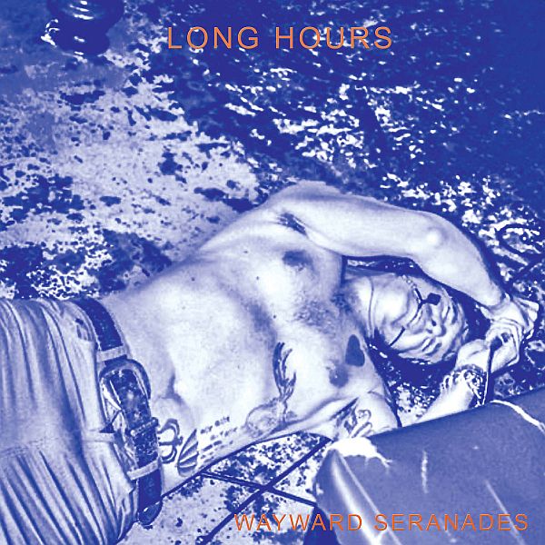 LONG HOURS - Wayward Serenades LP