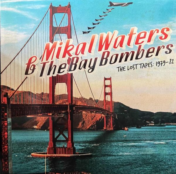 MIKAL WATERS & THE BAY BOMBERS - The Lost Tapes 1979-82 LP