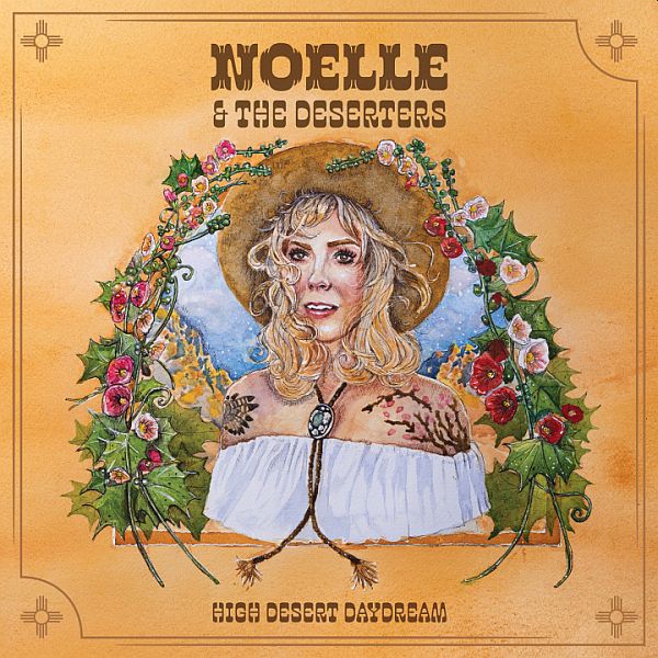 NOELLE & THE DESERTERS - High Desert Daydream LP