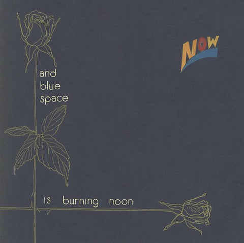 NOW - And Blue Space Is Burning Noon LP