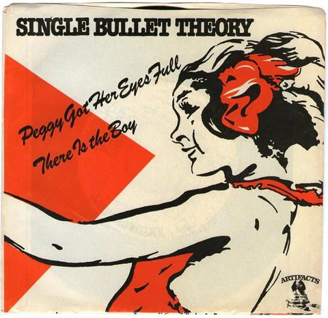 SINGLE BULLET THEORY - Peggy Got Her Eyes Full 7"