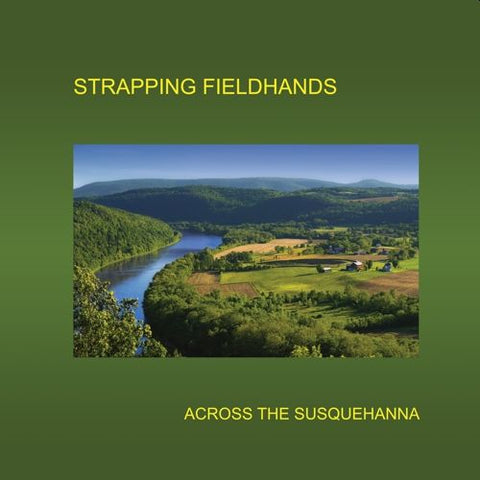 STRAPPING FIELDHANDS - Across The Susquehanna LP