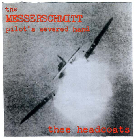 HEADCOATS, THEE - The Messerschmitt Pilot's Severed Hand LP