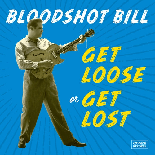 BLOODSHOT BILL - Get Loose Or Get Lost LP