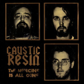 CAUSTIC RESIN - The Medicine Is All Gone LP