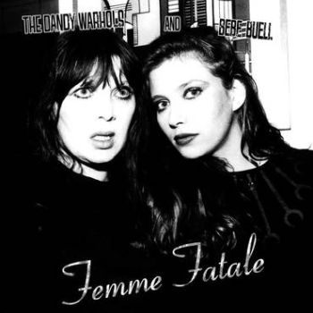 DANDY WARHOLS and BEBE BUELL – Femme Fatale 7”