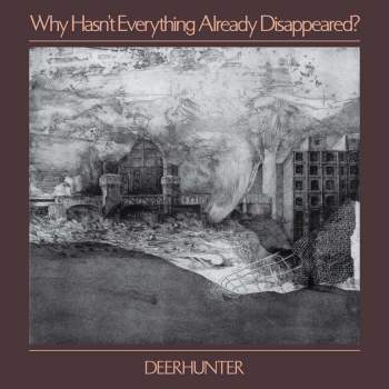 DEERHUNTER - Why Hasn't Everything Already Disappeared? LP