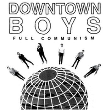 DOWNTOWN BOYS - Full Communism LP