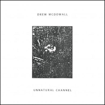 DREW MCDOWALL - Unnatural Channel LP