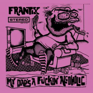 FRANTIX - My Dad's A Fuckin' Alcoholic LP