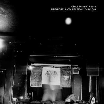GIRLS IN SYNTHESIS - Pre/Post: A Collection 2016-2018 LP