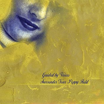 GUIDED BY VOICES - Surrender Your Poppy Field LP