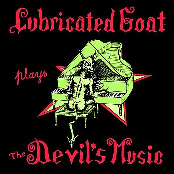 LUBRICATED GOAT - Plays The Devil's Music LP