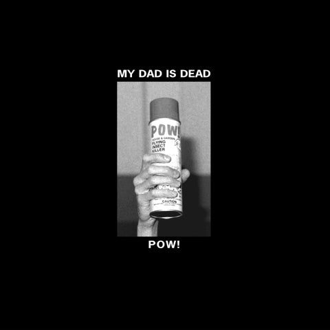 MY DAD IS DEAD - Pow! 12" (colour vinyl)