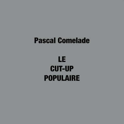 PASCAL COMELADE - Le Cut-Up Populaire 2LP