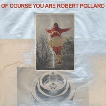 ROBERT POLLARD - Of Course You Are LP