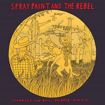 SPRAY PAINT AND THE REBEL - Charles and Roy's Purple Wang LP