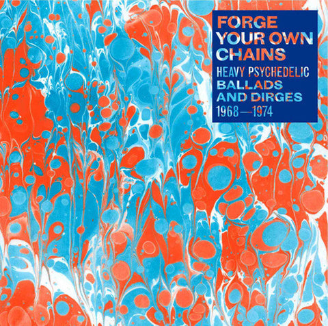 v/a- FORGE YOUR OWN CHAINS PSYCHEDELIC BALLADS AND DIRGES 1968-1974 2LP